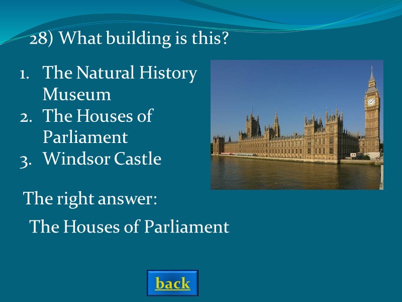 The right answer: The Houses of Parliament 28) What building is this? The Natural